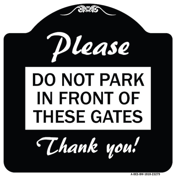 Signmission Please Do Not Park in Front of These Gates Heavy-Gauge Aluminum Sign, 18" x 18", BW-1818-23279 A-DES-BW-1818-23279 - main